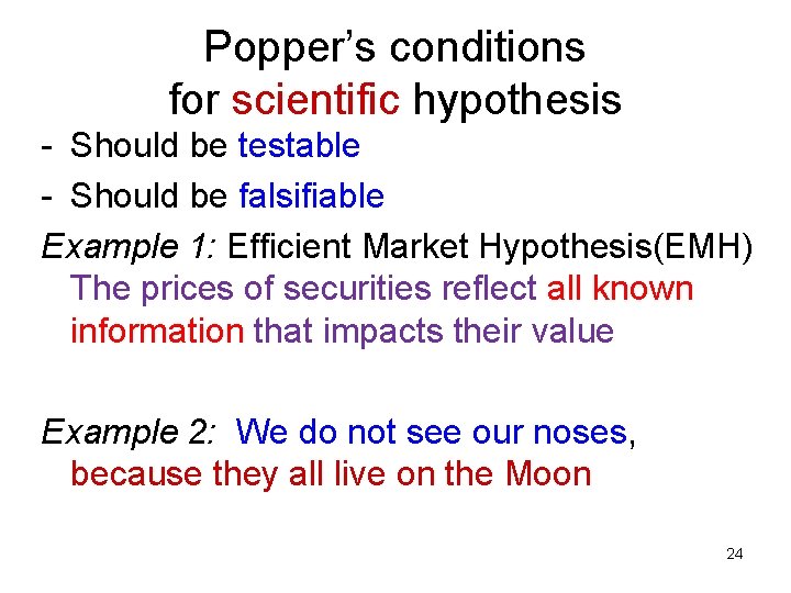 Popper’s conditions for scientific hypothesis - Should be testable - Should be falsifiable Example Popper’s conditions for scientific hypothesis - Should be testable - Should be falsifiable Example