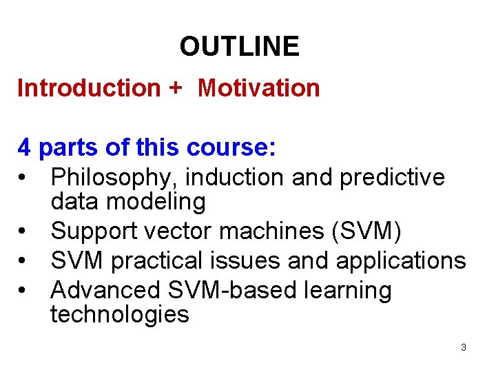 OUTLINE Introduction + Motivation 4 parts of this course: • Philosophy, induction and predictive OUTLINE Introduction + Motivation 4 parts of this course: • Philosophy, induction and predictive