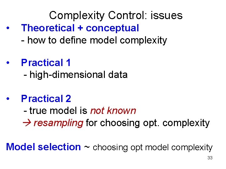 Complexity Control: issues • Theoretical + conceptual - how to define model complexity • Complexity Control: issues • Theoretical + conceptual - how to define model complexity •