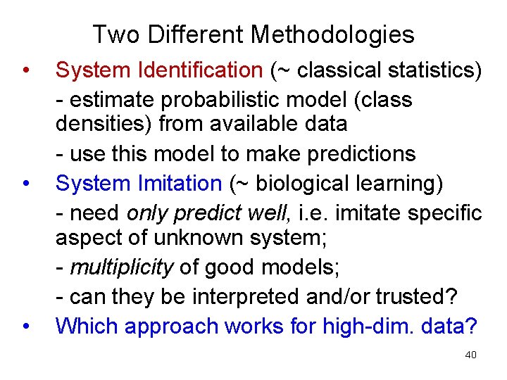 Two Different Methodologies • • • System Identification (~ classical statistics) - estimate probabilistic Two Different Methodologies • • • System Identification (~ classical statistics) - estimate probabilistic