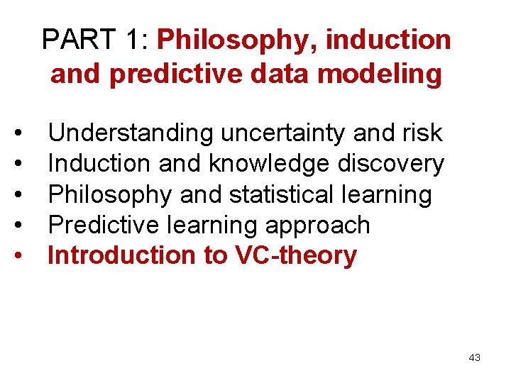 PART 1: Philosophy, induction and predictive data modeling • • • Understanding uncertainty and PART 1: Philosophy, induction and predictive data modeling • • • Understanding uncertainty and