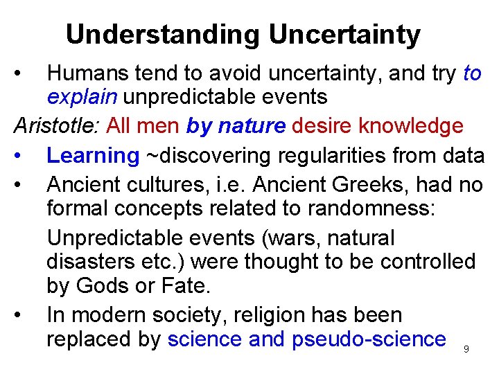 Understanding Uncertainty • Humans tend to avoid uncertainty, and try to explain unpredictable events Understanding Uncertainty • Humans tend to avoid uncertainty, and try to explain unpredictable events