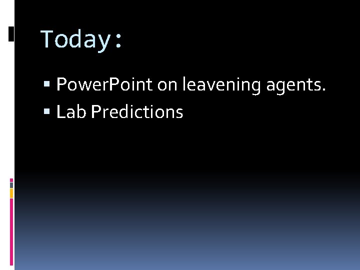 Today: Power. Point on leavening agents. Lab Predictions 