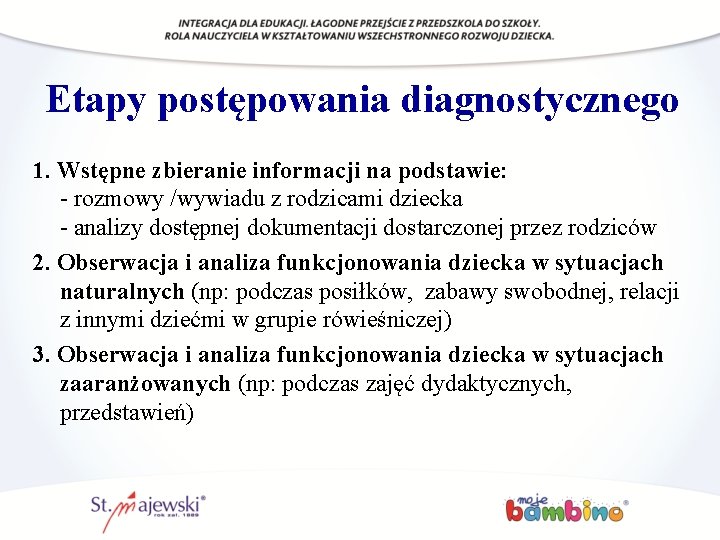 Etapy postępowania diagnostycznego 1. Wstępne zbieranie informacji na podstawie: - rozmowy /wywiadu z rodzicami