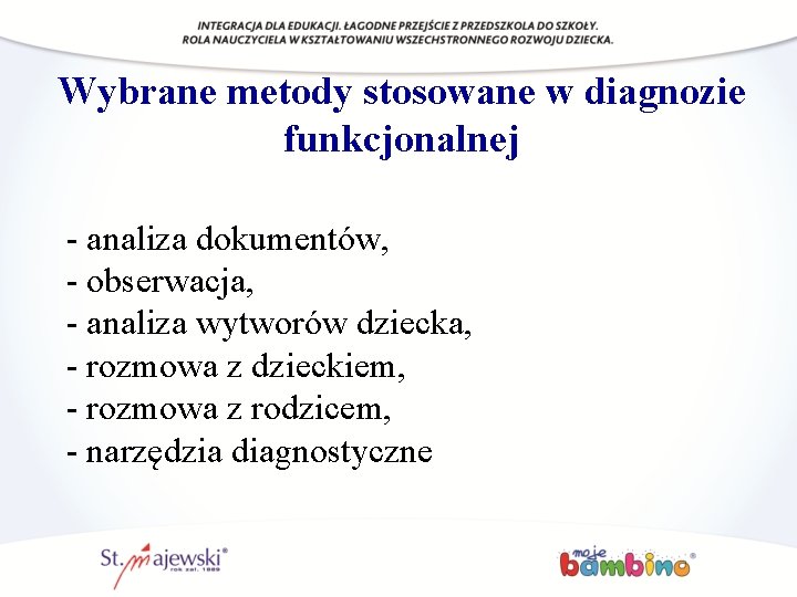 Wybrane metody stosowane w diagnozie funkcjonalnej - analiza dokumentów, - obserwacja, - analiza wytworów