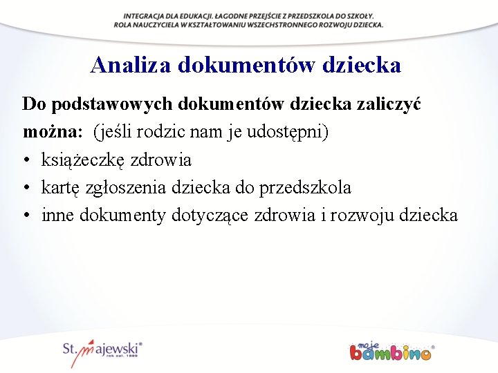 Analiza dokumentów dziecka Do podstawowych dokumentów dziecka zaliczyć można: (jeśli rodzic nam je udostępni)