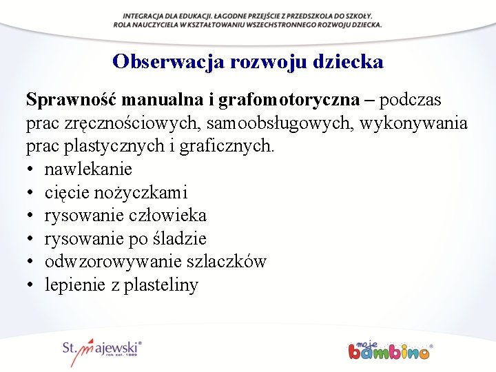 Obserwacja rozwoju dziecka Sprawność manualna i grafomotoryczna – podczas prac zręcznościowych, samoobsługowych, wykonywania prac