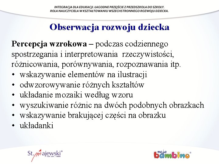 Obserwacja rozwoju dziecka Percepcja wzrokowa – podczas codziennego spostrzegania i interpretowania rzeczywistości, różnicowania, porównywania,