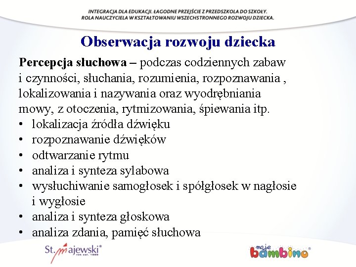 Obserwacja rozwoju dziecka Percepcja słuchowa – podczas codziennych zabaw i czynności, słuchania, rozumienia, rozpoznawania