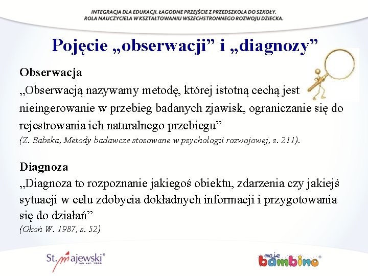 Pojęcie „obserwacji” i „diagnozy” Obserwacja „Obserwacją nazywamy metodę, której istotną cechą jest nieingerowanie w