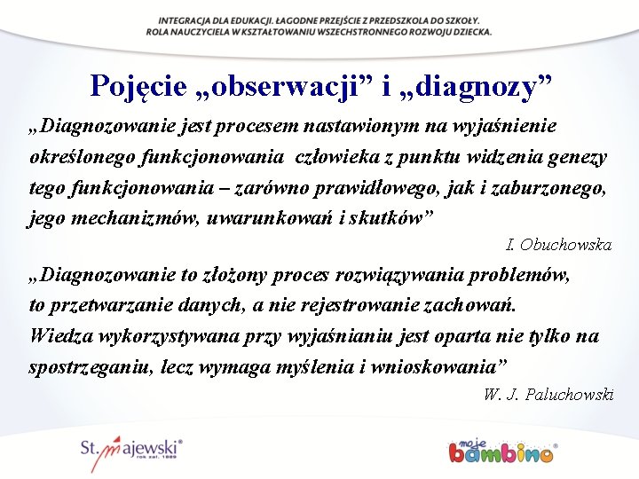 Pojęcie „obserwacji” i „diagnozy” „Diagnozowanie jest procesem nastawionym na wyjaśnienie określonego funkcjonowania człowieka z