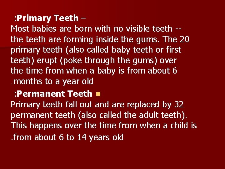 : Primary Teeth – Most babies are born with no visible teeth -the teeth