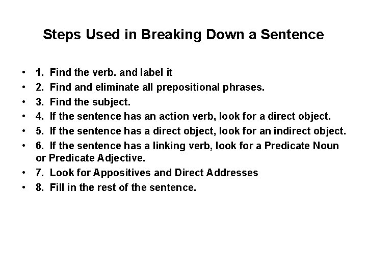 Steps Used in Breaking Down a Sentence • • • 1. Find the verb.