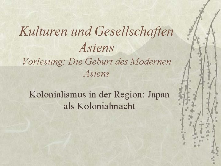 Kulturen und Gesellschaften Asiens Vorlesung: Die Geburt des Modernen Asiens Kolonialismus in der Region: