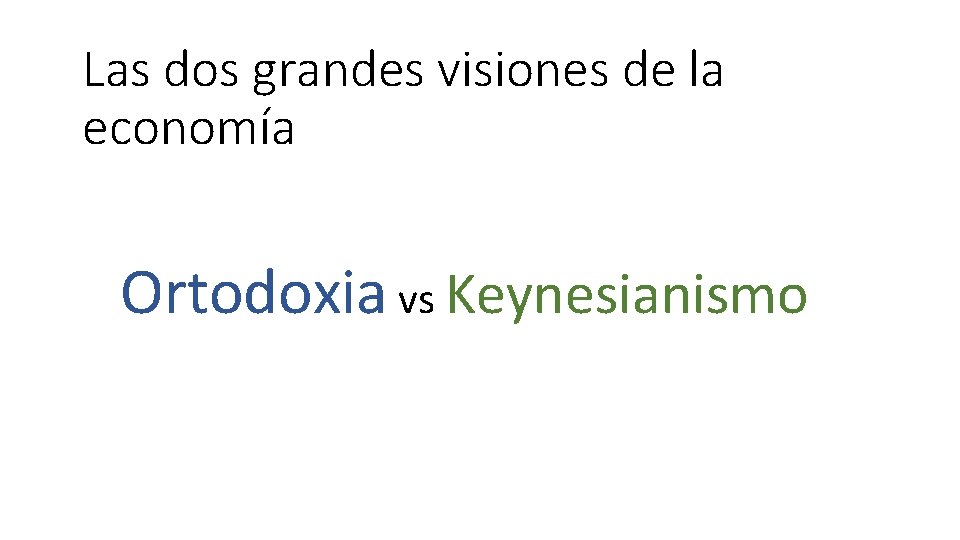 Las dos grandes visiones de la economía Ortodoxia vs Keynesianismo 