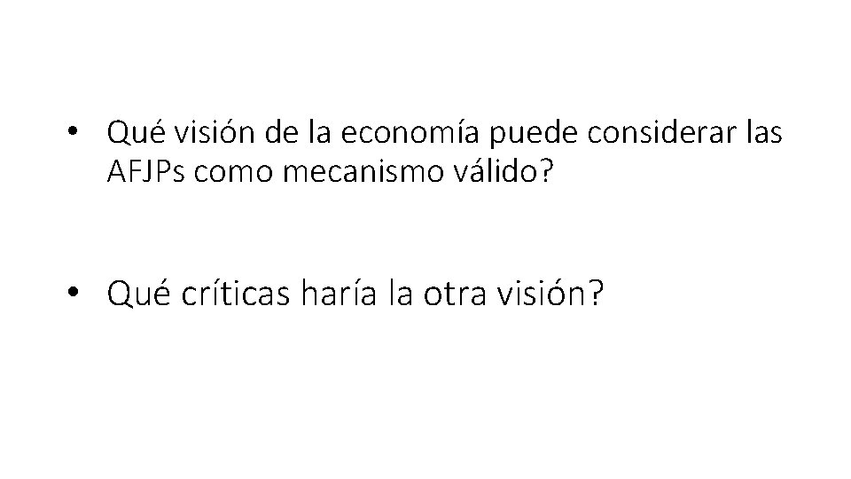  • Qué visión de la economía puede considerar las AFJPs como mecanismo válido?