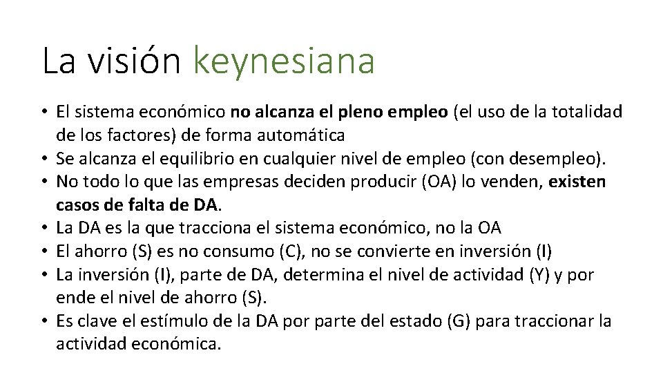 La visión keynesiana • El sistema económico no alcanza el pleno empleo (el uso