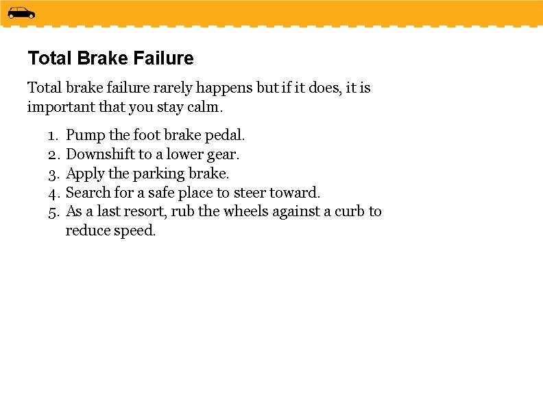 Total Brake Failure Total brake failure rarely happens but if it does, it is