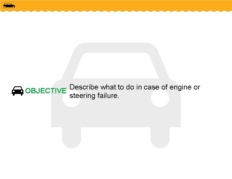 OBJECTIVE Describe what to do in case of engine or steering failure. 