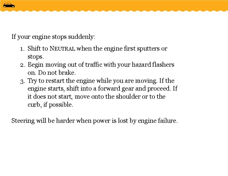 If your engine stops suddenly: 1. Shift to NEUTRAL when the engine first sputters