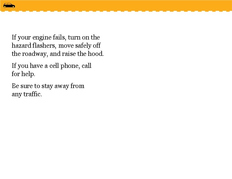 If your engine fails, turn on the hazard flashers, move safely off the roadway,