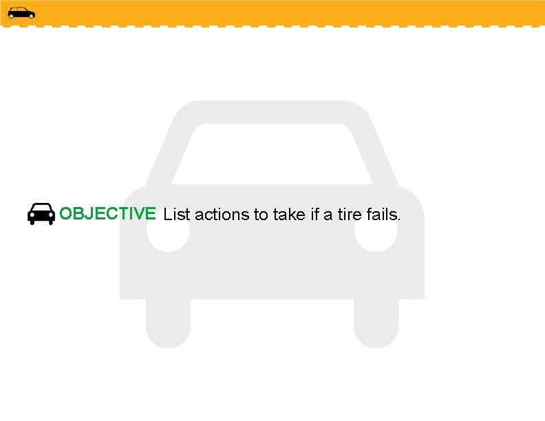 OBJECTIVE List actions to take if a tire fails. 