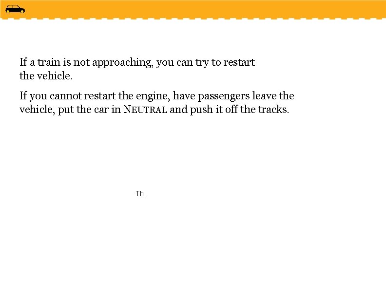 If a train is not approaching, you can try to restart the vehicle. If