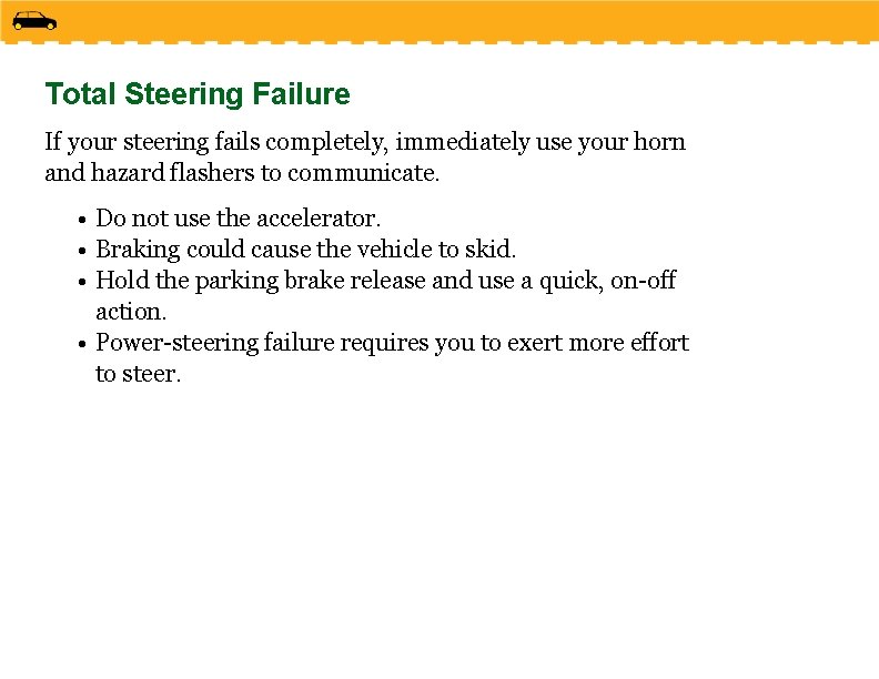 Total Steering Failure If your steering fails completely, immediately use your horn and hazard