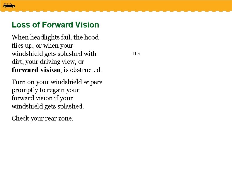 Loss of Forward Vision When headlights fail, the hood flies up, or when your
