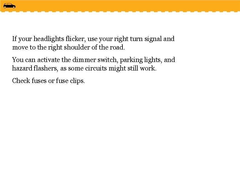 If your headlights flicker, use your right turn signal and move to the right