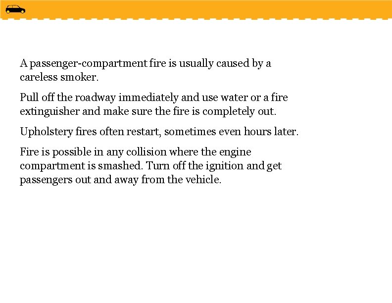 A passenger-compartment fire is usually caused by a careless smoker. Pull off the roadway