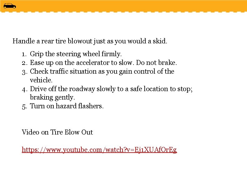 Handle a rear tire blowout just as you would a skid. 1. Grip the