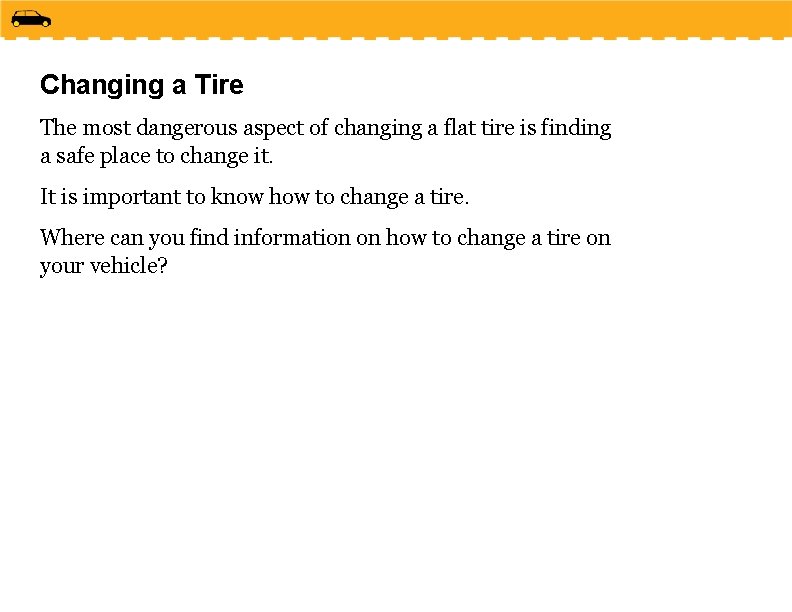 Changing a Tire The most dangerous aspect of changing a flat tire is finding