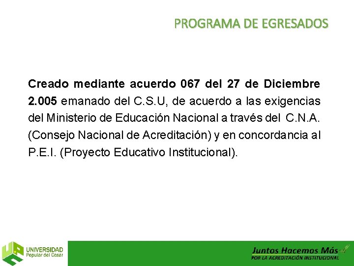 PROGRAMA DE EGRESADOS Creado mediante acuerdo 067 del 27 de Diciembre 2. 005 emanado