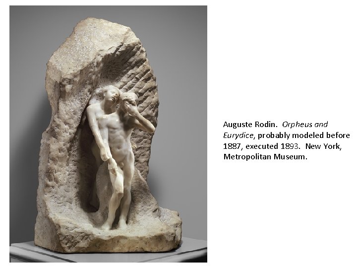 Auguste Rodin. Orpheus and Eurydice, probably modeled before 1887, executed 1893. New York, Metropolitan