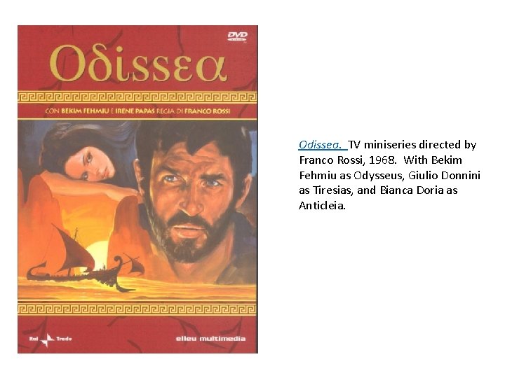 Odissea. TV miniseries directed by Franco Rossi, 1968. With Bekim Fehmiu as Odysseus, Giulio