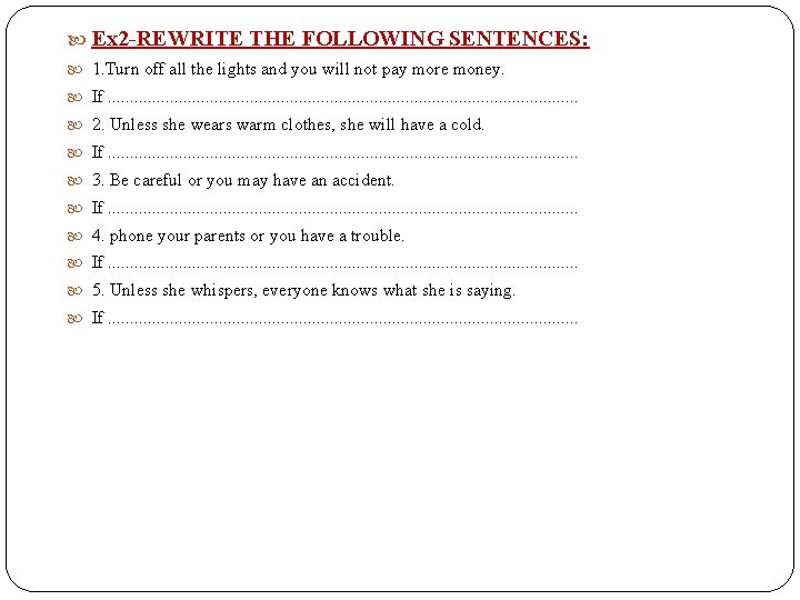  Ex 2 -REWRITE THE FOLLOWING SENTENCES: 1. Turn off all the lights and