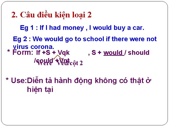 2. Câu điều kiện loại 2 Eg 1 : If I had money ,