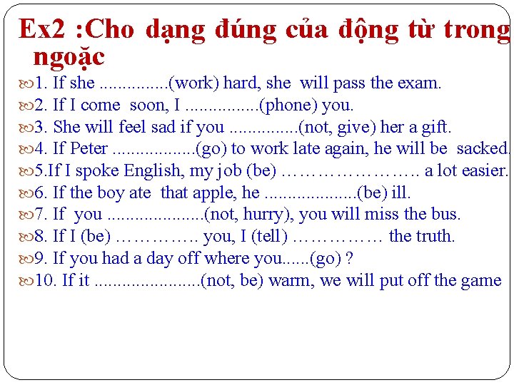 Ex 2 : Cho dạng đúng của động từ trong ngoặc 1. If she.