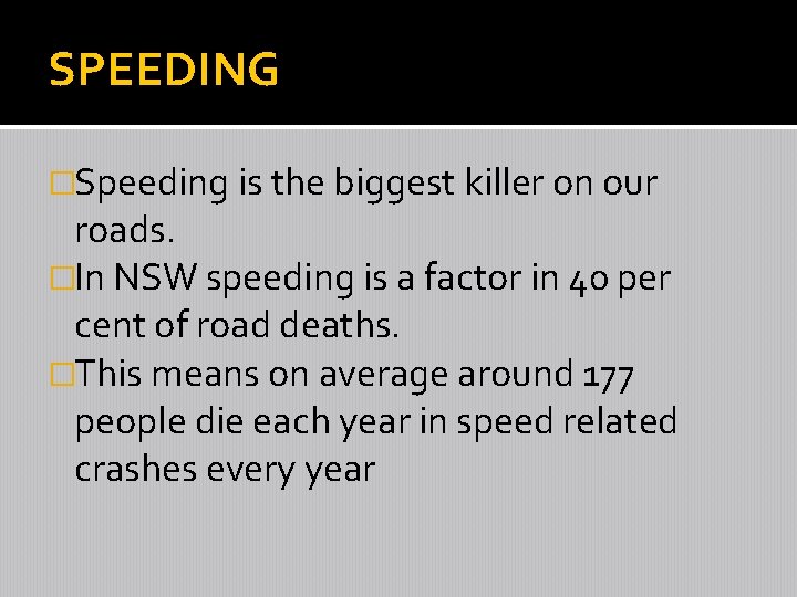 SPEEDING �Speeding is the biggest killer on our roads. �In NSW speeding is a