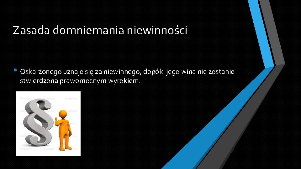 Zasada domniemania niewinności • Oskarżonego uznaje się za niewinnego, dopóki jego wina nie zostanie