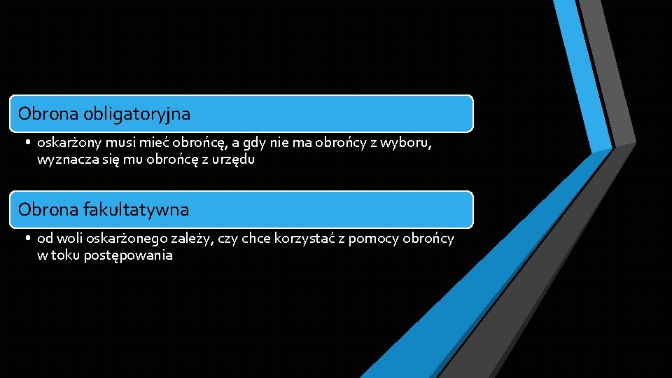 Obrona obligatoryjna • oskarżony musi mieć obrońcę, a gdy nie ma obrońcy z wyboru,