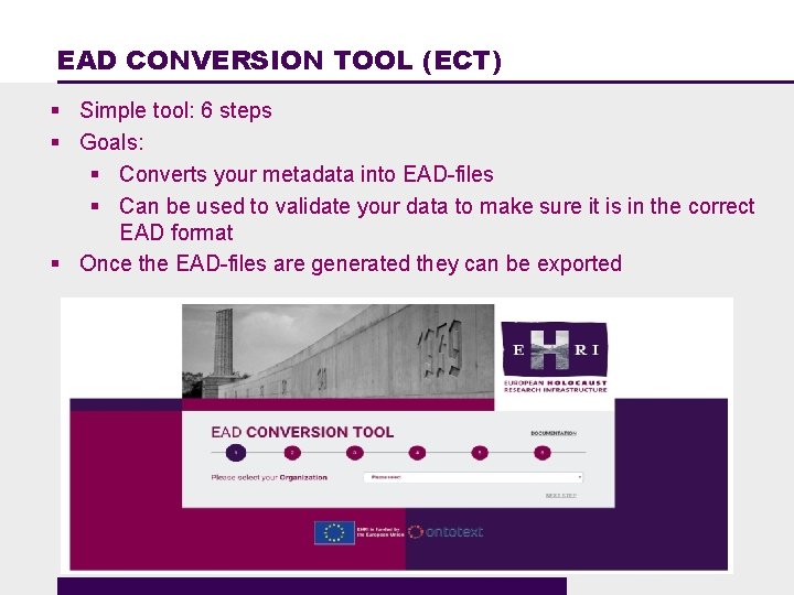 EAD CONVERSION TOOL (ECT) § Simple tool: 6 steps § Goals: § Converts your