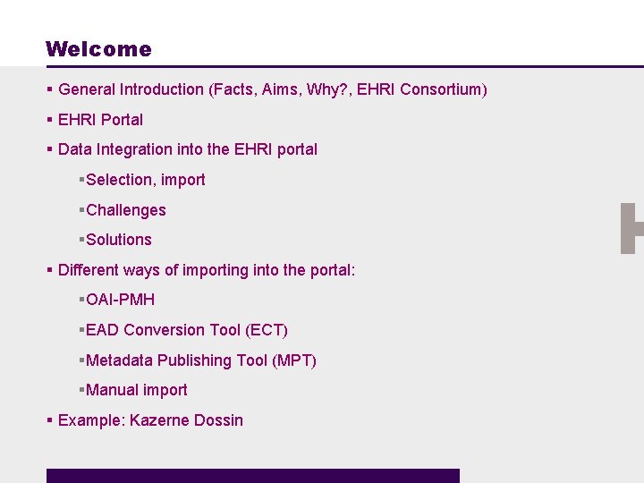 Welcome § General Introduction (Facts, Aims, Why? , EHRI Consortium) § EHRI Portal §