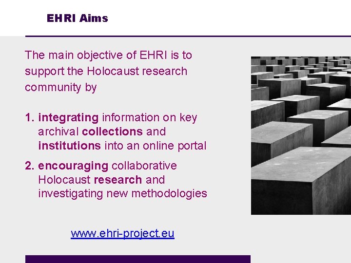 EHRI Aims The main objective of EHRI is to support the Holocaust research community