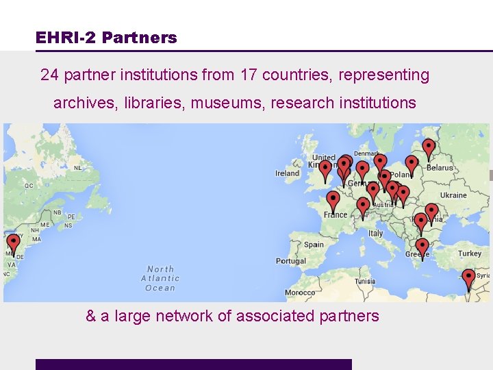 EHRI-2 Partners 24 partner institutions from 17 countries, representing archives, libraries, museums, research institutions