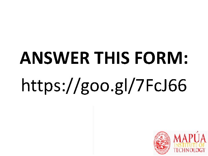 ANSWER THIS FORM: https: //goo. gl/7 Fc. J 66 