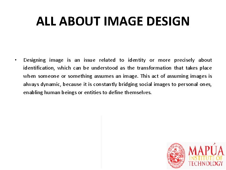 ALL ABOUT IMAGE DESIGN • Designing image is an issue related to identity or