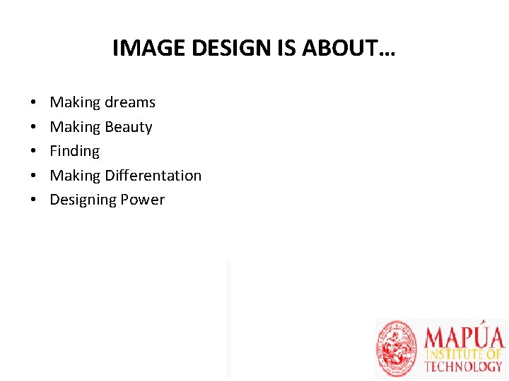 IMAGE DESIGN IS ABOUT… • • • Making dreams Making Beauty Finding Making Differentation