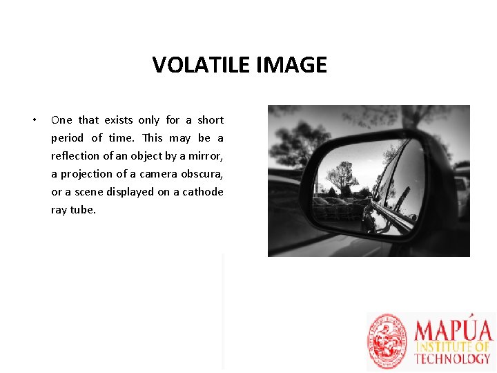 VOLATILE IMAGE • One that exists only for a short period of time. This